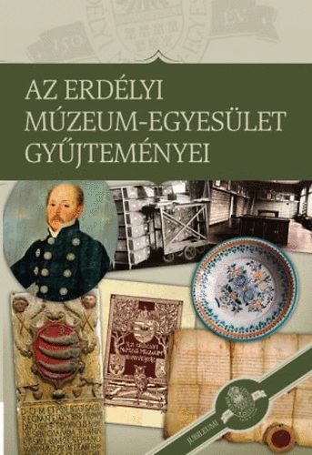 Sipos Gbor  (szerk.) - Az Erdlyi Mzeum-Egyeslet gyjtemnyei