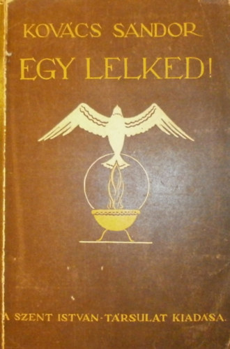 Kovács Sándor - Egy lelked!... Beszélgetések az élet megszenteléséről