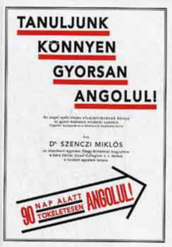 Dr. Szenczi Mikls - Tanuljunk knnyen gyorsan angolul! (90 nap alatt tkletesen angolul)