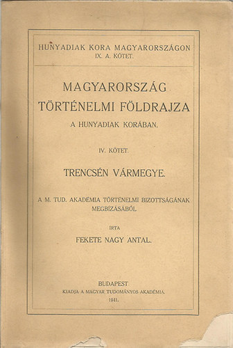 Fekete Nagy Antal - Magyarország történelmi földrajza a Hunyadiak korában IV.