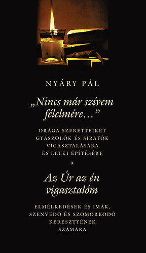 Nyry Pl - "Nincs mr szvem flelmre..." - Az r az n vigasztalm (Gyszolk, szenvedk vigasztalsra s lelki ptsre)