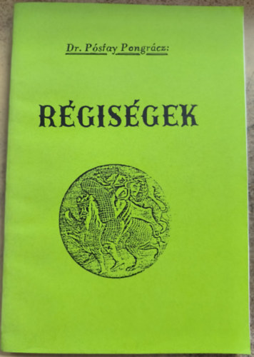 Dr. Pósfay Pongrácz - Régiségek (reprint)
