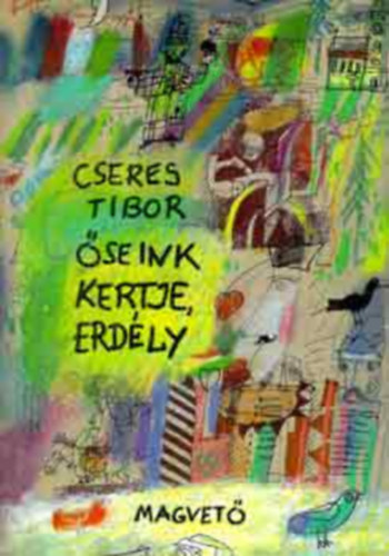 Cseres Tibor - Őseink kertje, Erdély