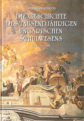 Mészáros István - Die Geschichte des Tausendjährigen Ungarischen Schulwesens