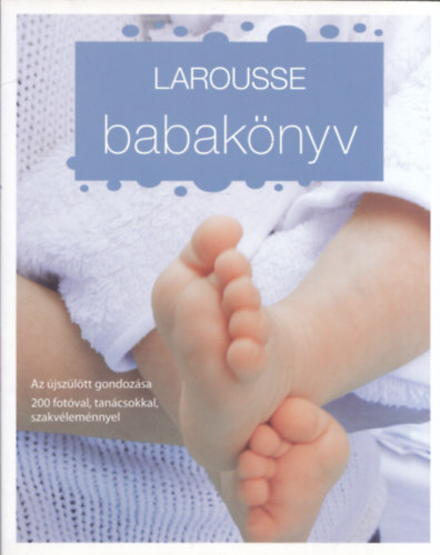 Larousse babaknyv - Az jszltt gondozsa 200 fotval, tancsokkal, szakvlemnnyel