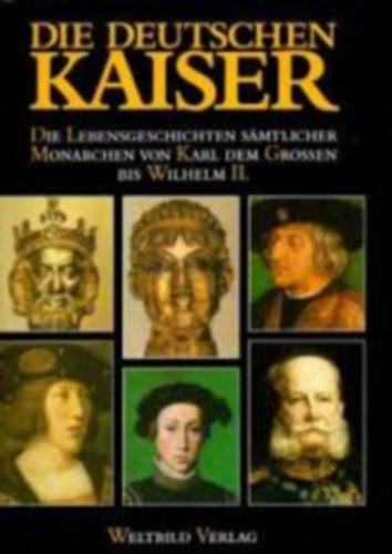 Gerhard Jaeckel - Die deutschen Kaiser: Die Lebensgeschichten sämtlicher Monarchen von Karl dem Großen bis Wilhelm II. ("A német császárok: Minden uralkodó élettörténete Nagy Károlytól II. Vilmosig." német nyelven)