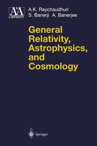 S. Banerji, A. Banerjee A.K. Raychaudhuri - General Relativity, Astrophysics, and Cosmology