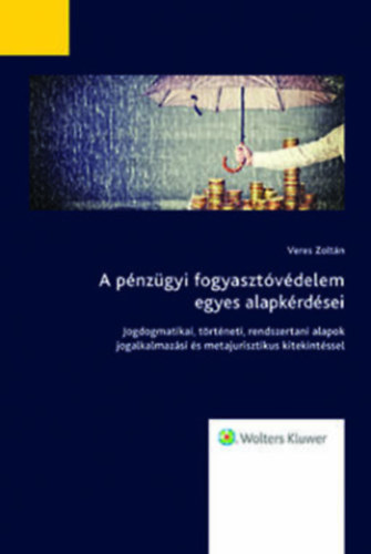 Veres Zoltán - A pénzügyi fogyasztóvédelem egyes alapkérdései