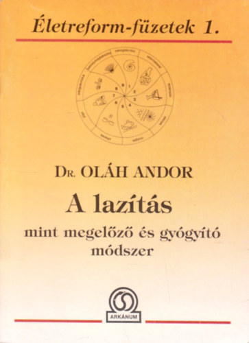 Dr. Szerk.: Bokross Mari Ol�h Andor - A laz�t�s mint megel�z� �s gy�gy�t� m�dszer - (Laz�t�s a gyakorlatban; Pozit�v gondolatok, mantr�k; Ne f�lj megsz�letni) --- (�letreform-f�zetek 1.) ---