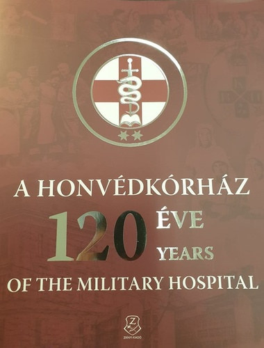 Pogányné Rózsa Gabriella - A Honvédkórház 120 éve / 120 Years of the Military Hospital