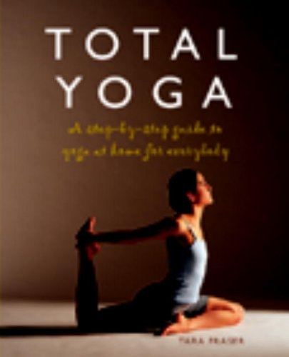 Tara Fraser - Total Yoga: A Step-by-Step Guide to Yoga at Home for Everybody