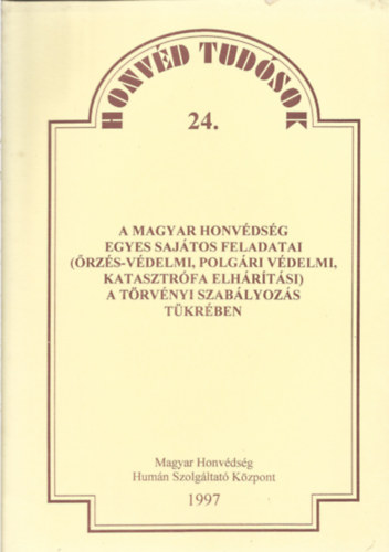 Sztanek Endre - A Magyar Honv�ds�g egyes saj�tos feladatai (�rz�s-v�delmi, polg�ri v�delmi, katasztr�fa elh�r�t�si) a t�rv�nyi szab�lyoz�s t�kr�ben
