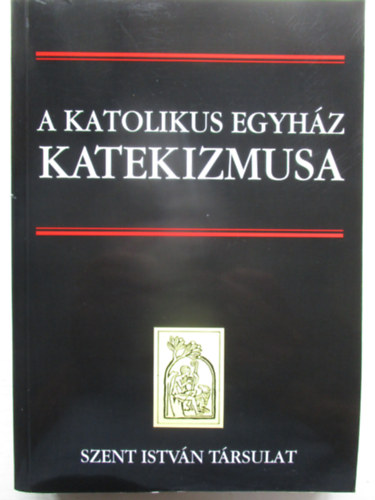 Szent Istv�n T�rsulat - A katolikus egyh�z katekizmusa