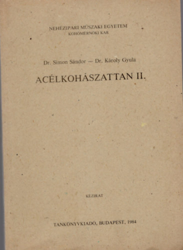 Dr. Dr. Kroly Gyula Simon Sndor - Aclkohszattan II. - Nehzpiari Mszaki Egyetem Kohmrnki Kar