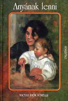 D. Szab� M�ria  (szerk.) - Any�nak lenni (magyar �r�k novell�i)