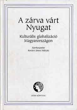 Kovcs Jnos Mtys - A zrva vrt Nyugat \(kulturlis globalizci Magyarorszgon)