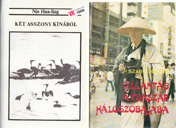 Nie Hua-ling P. Szabó József - Pillantás a császár hálószobájába + Két asszony Kínából