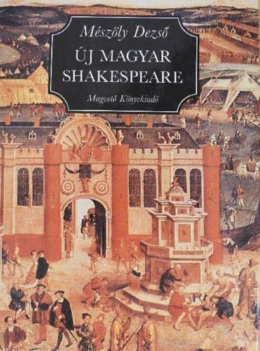 �j magyar Shakespeare - Ford�t�sok �s essz�k