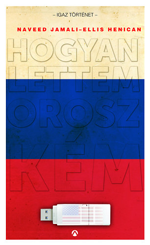 Ellis Henican; Naveed Jamali - Hogyan lettem orosz k�m