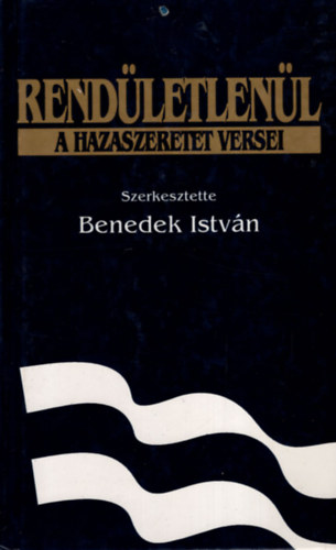 SZERKESZTŐ Benedek István - Rendületlenül A HAZASZERETET VERSEI