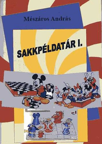 Mszros Andrs - Sakkpldatr I. (Sakkfejleszt tanknyv)