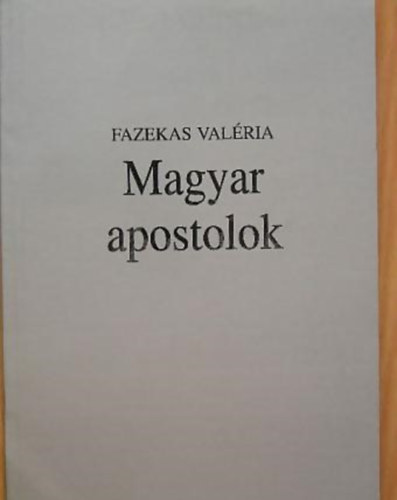 Fazekas Valria - Magyar apostolok
