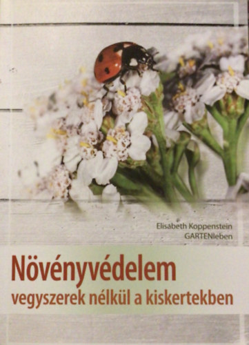 Elisabeth Koppenstein - Nvnyvdelem vegyszerek nlkl a kiskertekben