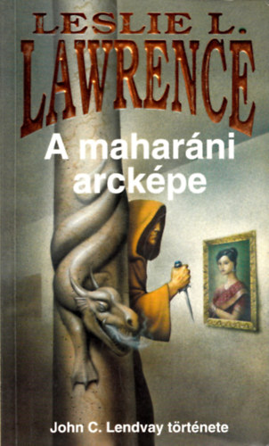 Leslie L. Lawrence - A maharáni arcképe (John C. Lendvay története)
