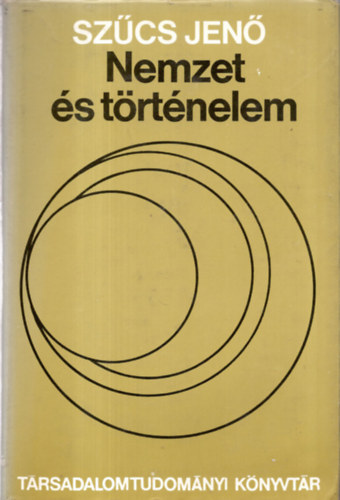 Huszr Tibor  Szcs Jen (szerk.), Heckenast Gusztv (lektor) - Nemzet s trtnelem - Trsadalomtudomnyi Knyvtr (A nemzet historikuma s a trtnelemszemllet nemzeti ltszge. Hozzszls egy vithoz / "Nemzetisg" s "nemzeti ntudat" a kzpkorban. Szempontok egy egysges fogalmi n