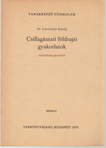 Dr. UDvarhelyi Kroly - Csillagszati fldrajzi gyakorlatok