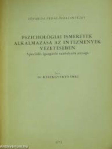 Dr. Kerkgyrt Imre - Pszicholgiai ismeretek alkalmazsa az intzmnyek vezetsben