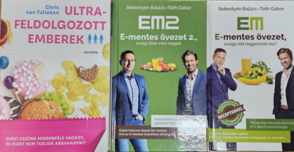 Chris van Tulleken Sebesty�n Bal�zs T�th G�bor - 3 db k�nyv az  �lelmiszerek vil�g�r�l:  Ultrafeldolgozott emberek + E-mentes �vezet, avagy mit reggelizt�l ma? + E-mentes �vezet 2., avagy t�bb mint reggeli