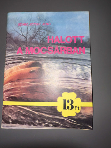 Szerz� Szab� J�zsef Jen� Szerkeszt� Bod� Kl�ra Grafikus B�nfalvi �kos - Halott a mocs�rban - Egyei term�kfot�