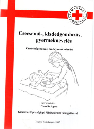 Csord�s �gnes - Csecsem�- �s kisdedgondoz�s, gyermeknevel�s - Csecsem�gondoz�si tanfolyamok sz�m�ra