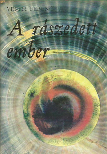Veress Ferenc - A r�szedett ember