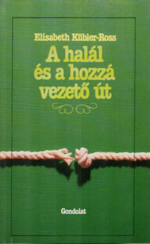 Elisabeth K�bler-Ross - A hal�l �s a hozz� vezet� �t