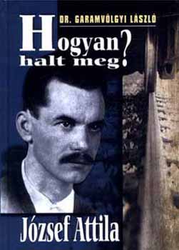 Garamv�lgyi L�szl� - Hogyan halt meg J�zsef Attila?