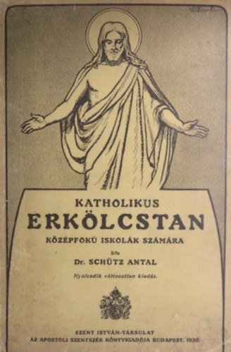 Schütz Antal - Katholikus erkölcstan (Középfokú iskolák számára)