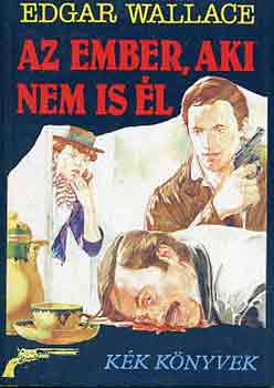 Edgar Wallace - Az ember, aki nem is �l