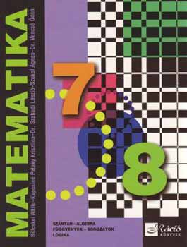 Szokol-B�lcskei-Dr. Szabadi-Kaposin�-Dr. Vancs� - Matematika 7-8. - Sz�mtan, algebra, f�ggv�nyek, sorozatok, logika