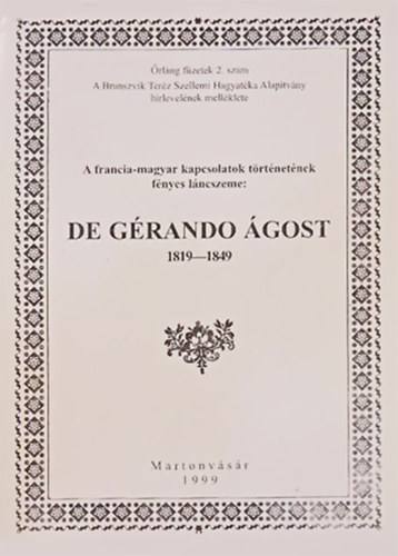 Hornyk Mria (szerk) - A francia-magyar kapcsolatok trtnetnek fnyes lncszeme: De Grando gost 1819-1849