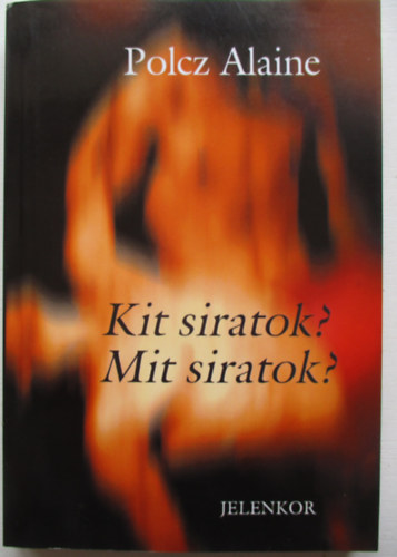 Polcz Alaine - Kit siratok? Mit siratok?