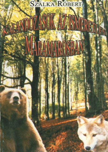 Szlka Rbert - Kalandozsok az ismeretlen Mramarosban