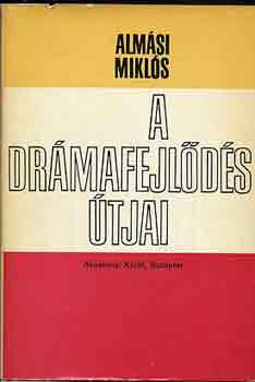 Alm�si Mikl�s - A dr�mafejl�d�s �tjai