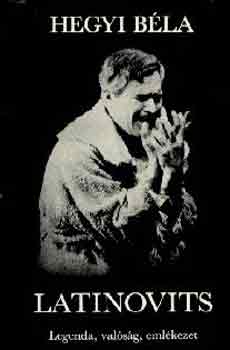 Hegyi B�la - Latinovits (Legenda, val�s�g, eml�kezet)