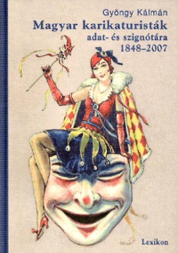 Gyngy Klmn - Magyar karikaturistk adat- s szigntra 1848-2007