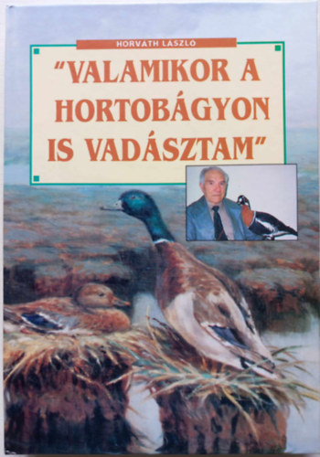 Horv�th L�szl� - "Valamikor a Hortob�gyon is vad�sztam"