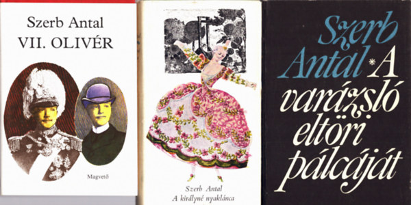 Szerb Antal - 3 db Szerb Antal: A királyné nyaklánca+ VII. Olivér+ A varázsló eltöri pálcáját