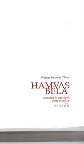 Weiner Sennyey Tibor - Hamvas B�la ezerarc� �s egyszer� �lete �s m�ve
