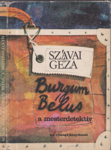 Szávai Géza - Burgum Bélus, a mesterdetektív - A kozmikus elefántok avagy Burgum Bélus nyomozásai a világűrben (Két mesterdetektívregény gyerekeknek)